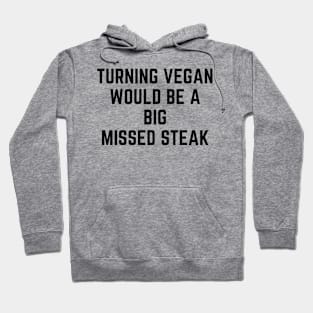 Turning Vegan Would Be A Big Missed Steak Hoodie